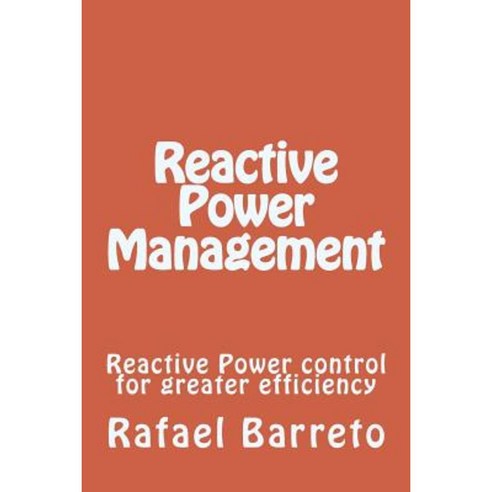 Reactive Power Management: Reactive Power Control for Greater Efficiency Paperback, Createspace Independent Publishing Platform