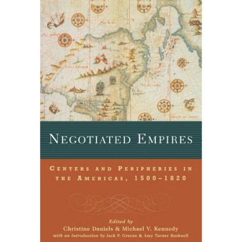 Negotiated Empires: Centers and Peripheries in the Americas 1500-1820 Paperback, Routledge