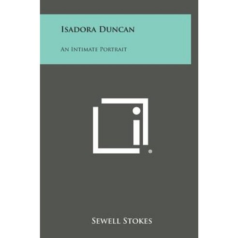 Isadora Duncan: An Intimate Portrait Hardcover, Literary Licensing, LLC