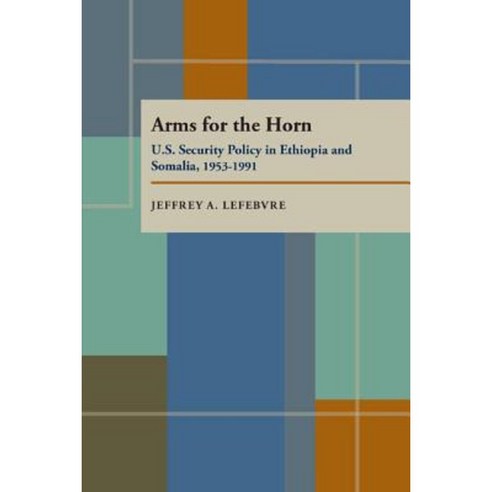 Arms for the Horn: U.S. Security Policy in Ethiopia and Somalia 1953-1991 Paperback, University of Pittsburgh Press