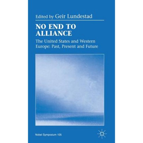 No End to Alliance: The United States and Western Europe: Past Present and Future Hardcover, Palgrave MacMillan