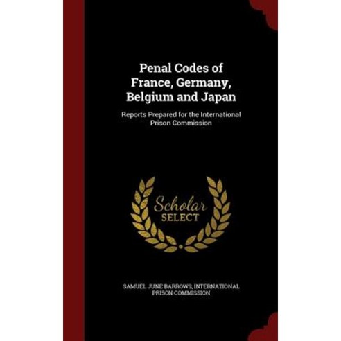 Penal Codes of France Germany Belgium and Japan: Reports Prepared for the International Prison Commission Hardcover, Andesite Press