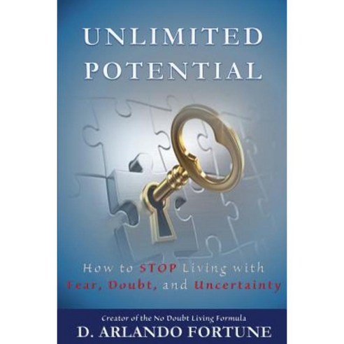 Unlimited Potential: How to Stop Living with Fear Doubt and Uncertainty Paperback, Createspace Independent Publishing Platform