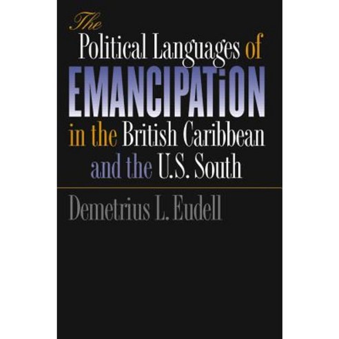 The Political Languages of Emancipation in the British Caribbean and the U.S. South Paperback, University of North Carolina Press