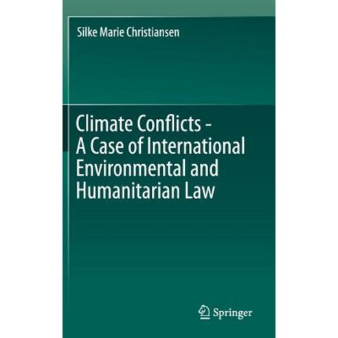 Climate Conflicts - A Case of International Environmental and Humanitarian Law Hardcover, Springer