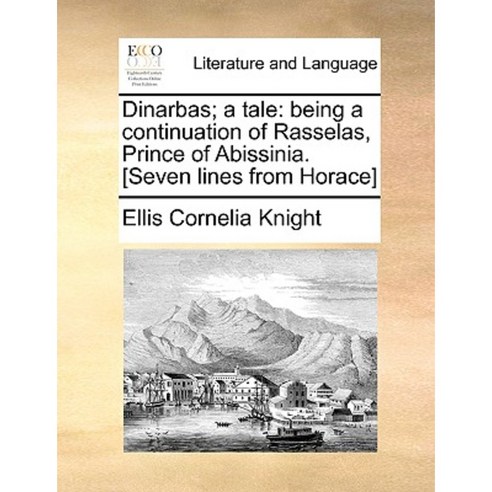 Dinarbas; A Tale: Being a Continuation of Rasselas Prince of Abissinia. [Seven Lines from Horace] Paperback, Gale Ecco, Print Editions