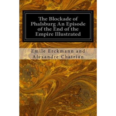 The Blockade of Phalsburg an Episode of the End of the Empire Illustrated Paperback, Createspace Independent Publishing Platform