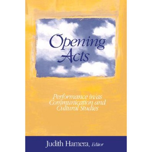Opening Acts: Performance In/As Communication and Cultural Studies Paperback, Sage Publications, Inc