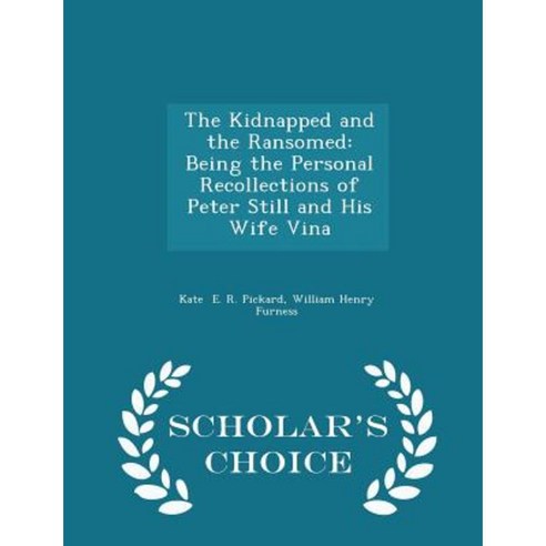 The Kidnapped and the Ransomed: Being the Personal Recollections of Peter Still and His Wife Vina - Scholar''s Choice Edition Paperback