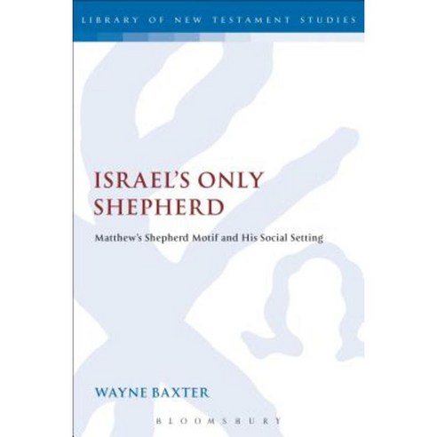 Israel''s Only Shepherd: Matthew''s Shepherd Motif and His Social Setting Paperback, Bloomsbury Publishing PLC