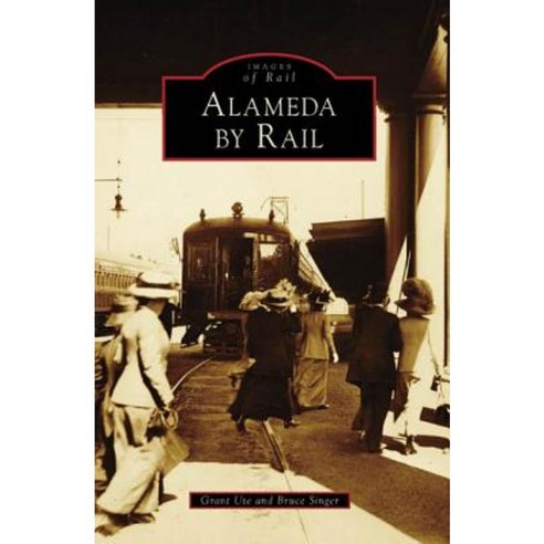 Alameda by Rail Paperback, Arcadia Publishing (SC)