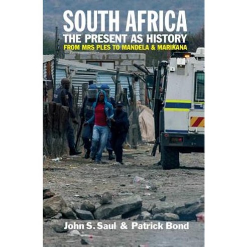 South Africa - The Present as History: From Mrs Ples to Mandela and Marikana Paperback, James Currey
