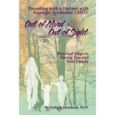 Out of Mind - Out of Sight: Parenting with a Partner with Asperger Syndrome (Asd) Paperback, Createspace Independent Publishing Platform