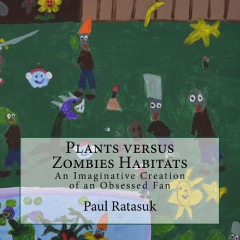 Plants Versus Zombies Habitats: An Imaginative Creation of an Obsessed Fan Paperback, Createspace Independent Publishing Platform