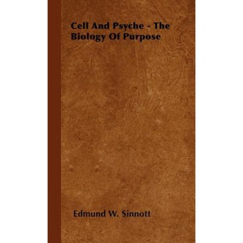 Cell and Psyche - The Biology of Purpose Hardcover, Sinnott Press