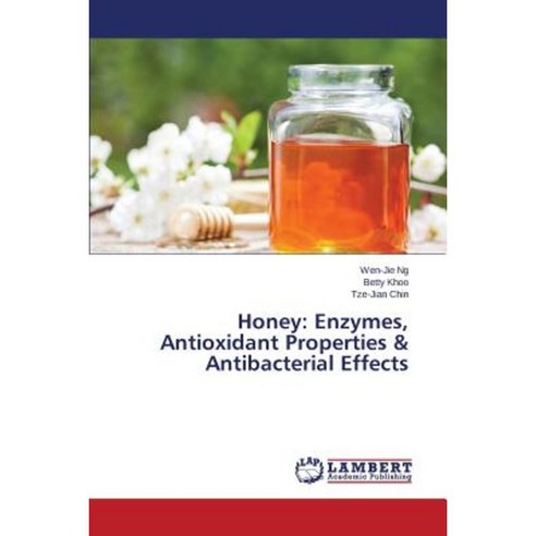 Honey: Enzymes Antioxidant Properties & Antibacterial Effects Paperback, LAP Lambert Academic Publishing