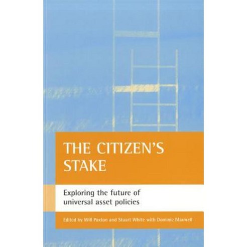 The Citizen''s Stake: Exploring the Future of Universal Asset Policies Paperback, Policy Press