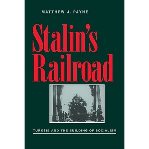 Stalin''s Railroad: Turksib and the Building of Socialism Paperback, University of Pittsburgh Press