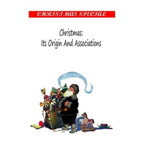 Christmas: Its Origin and Associations Paperback, Createspace Independent Publishing Platform