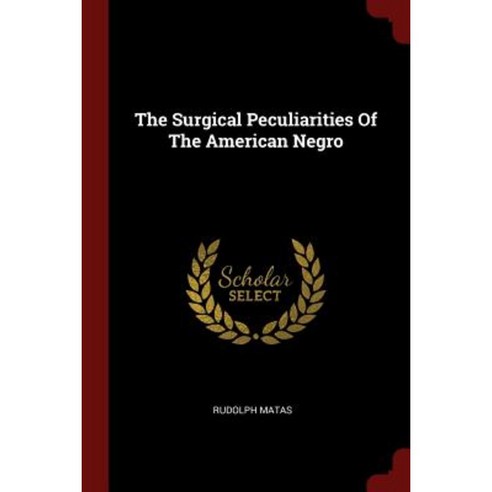 The Surgical Peculiarities of the American Negro Paperback, Andesite Press