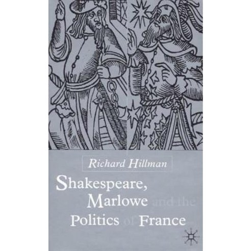 Shakespeare Marlow and the Politics of France Hardcover, Palgrave MacMillan