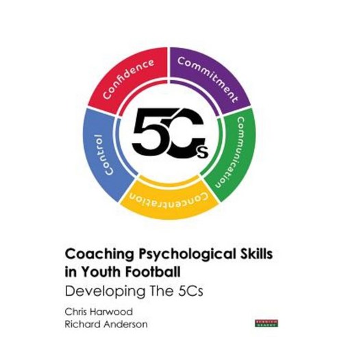 Coaching Psychological Skills in Youth Football: Developing the 5cs Paperback, Bennion Kearny Limited