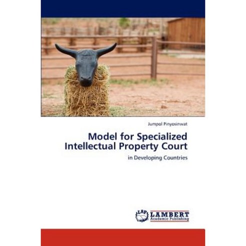 Model for Specialized Intellectual Property Court Paperback, LAP Lambert Academic Publishing