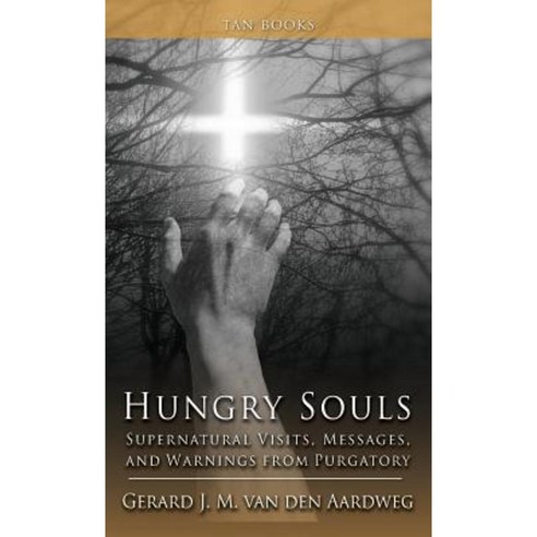 Hungry Souls: Supernatural Visits Messages and Warnings from Purgatory Hardcover, Tan Books