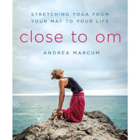 Close to Om: Stretching Yoga from Your Mat to Your Life Paperback, St. Martin''s Griffin