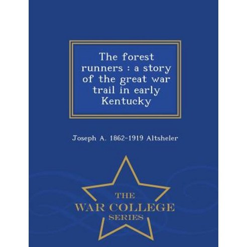 The Forest Runners: A Story of the Great War Trail in Early Kentucky - War College Series Paperback