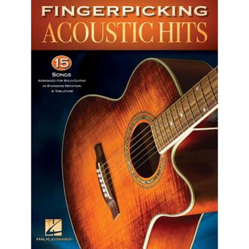 Fingerpicking Acoustic Hits: 15 Songs Arranged for Solo Guitar in Standard Notation & Tab Paperback, Hal Leonard Publishing Corporation