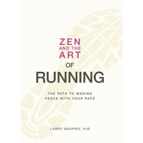 Zen and the Art of Running: The Path to Making Peace with Your Pace Paperback, Adams Media Corporation
