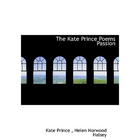 The Kate Prince Poems Passion Hardcover, BiblioLife