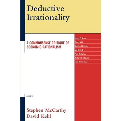 Deductive Irrationality: A Commonsense Critique of Economic Rationalism Paperback, Lexington Books
