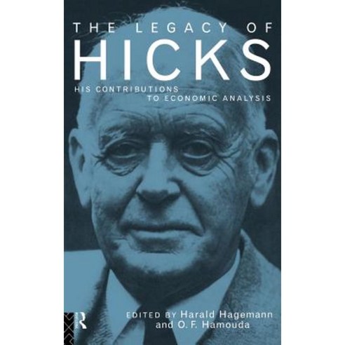 The Legacy of Sir John Hicks: His Contributions to Economic Analysis Hardcover, Routledge