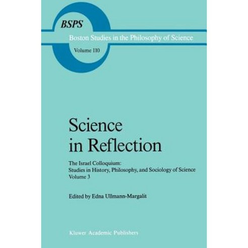 Science in Reflection: The Israel Colloquium: Studies in History Philosophy and Sociology of Science Volume 3 Paperback, Springer