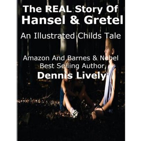 The Real Story of Hansel and Gretel: An Illustrated Childs Tale Paperback, Createspace Independent Publishing Platform