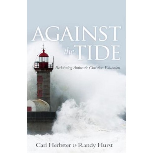 Against the Tide: Reclaiming Authentic Christian Education Paperback, Ambassador-Emerald International