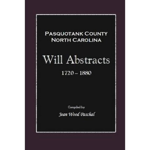 Pasquotank County North Carolina Will Abstracts 1720-1880 Paperback, Createspace Independent Publishing Platform