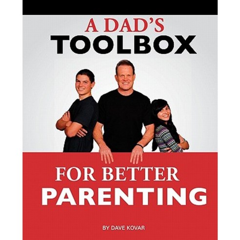 A Dad''s Toolbox for Better Parenting Paperback, Createspace
