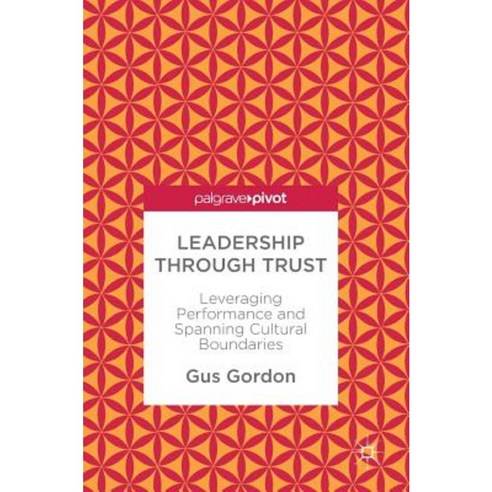 Leadership Through Trust: Leveraging Performance and Spanning Cultural Boundaries Hardcover, Palgrave MacMillan