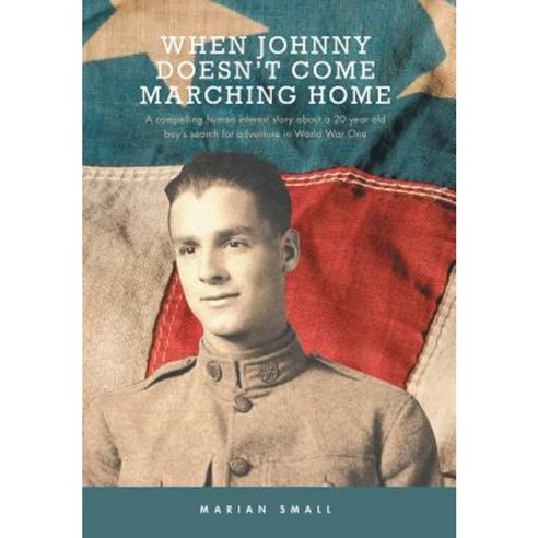 When Johnny Doesn''t Come Marching Home Hardcover, FriesenPress