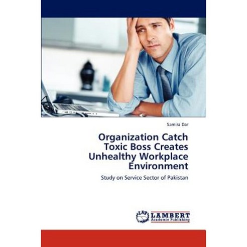Organization Catch Toxic Boss Creates Unhealthy Workplace Environment Paperback, LAP Lambert Academic Publishing