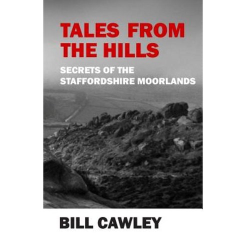Tales from the Hills: Secrets of the Staffordshire Moorlands Paperback, Leb Books