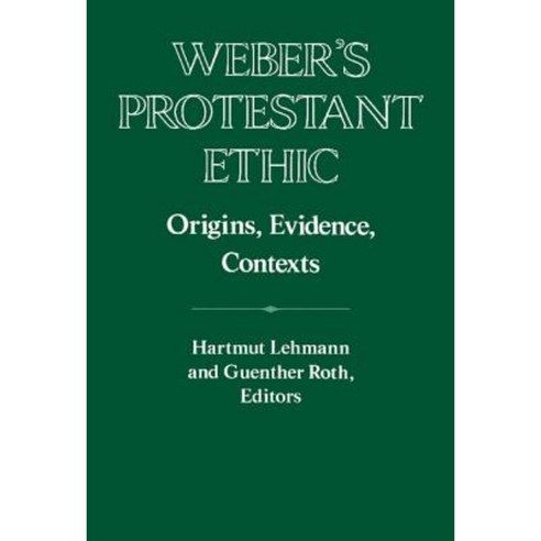 Weber''s Protestant Ethic: Origins Evidence Contexts Hardcover, Cambridge University Press