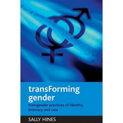Transforming Gender: Transgender Practices of Identity Intimacy and ...