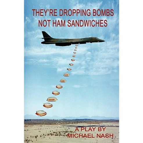They''re Dropping Bombs Not Ham Sandwiches Paperback, Cervena Barva Press
