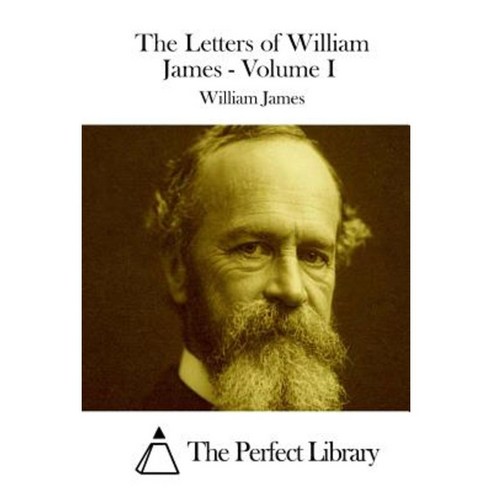 The Letters of William James - Volume I Paperback, Createspace