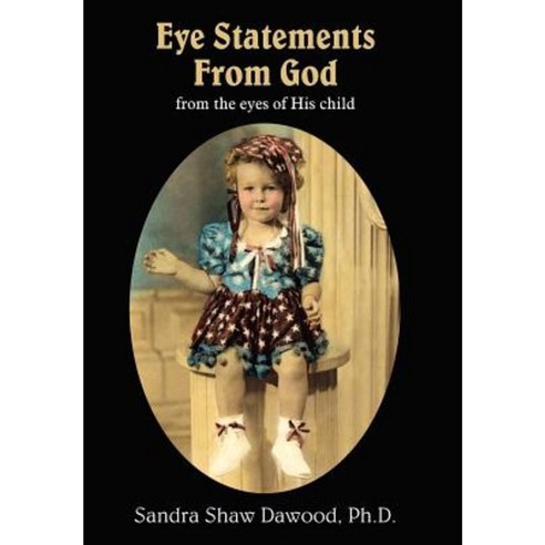 Eye Statements from God: From the Eyes of His Child Hardcover, Authorhouse