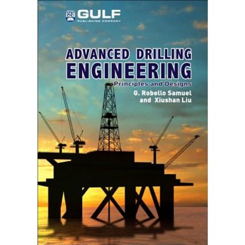 Advanced Drilling Engineering: Principles and Designs Hardcover, Gulf Publishing Company